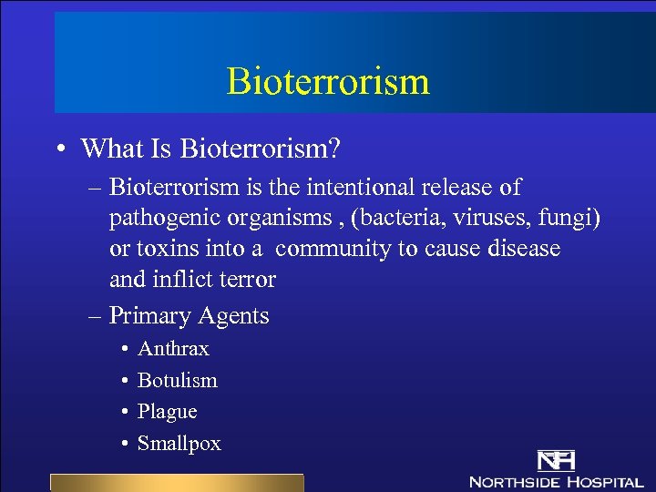 Bioterrorism • What Is Bioterrorism? – Bioterrorism is the intentional release of pathogenic organisms
