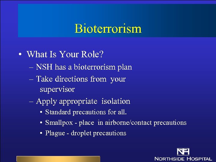 Bioterrorism • What Is Your Role? – NSH has a bioterrorism plan – Take