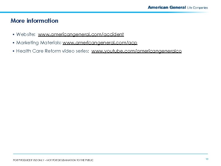 More information § Website: www. americangeneral. com/accident § Marketing Materials: www. americangeneral. com/acp §