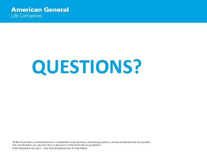 QUESTIONS? All the information contained herein is confidential and proprietary and belongs solely to