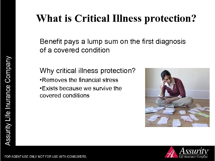 What is Critical Illness protection? Benefit pays a lump sum on the first diagnosis