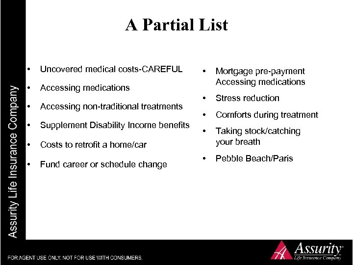 A Partial List • Uncovered medical costs-CAREFUL • Accessing medications • Accessing non-traditional treatments