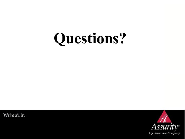 Questions? Policy Form Nos. I H 0810, CI-005, CI-007. Product and rider availability, features