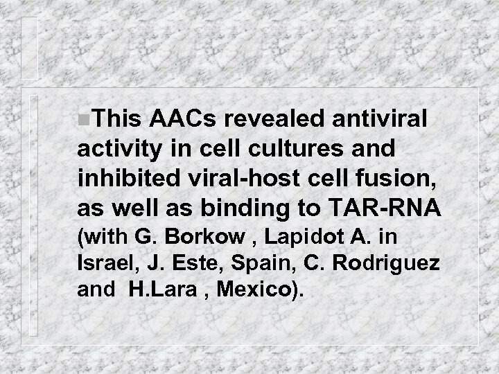 n. This AACs revealed antiviral activity in cell cultures and inhibited viral-host cell fusion,