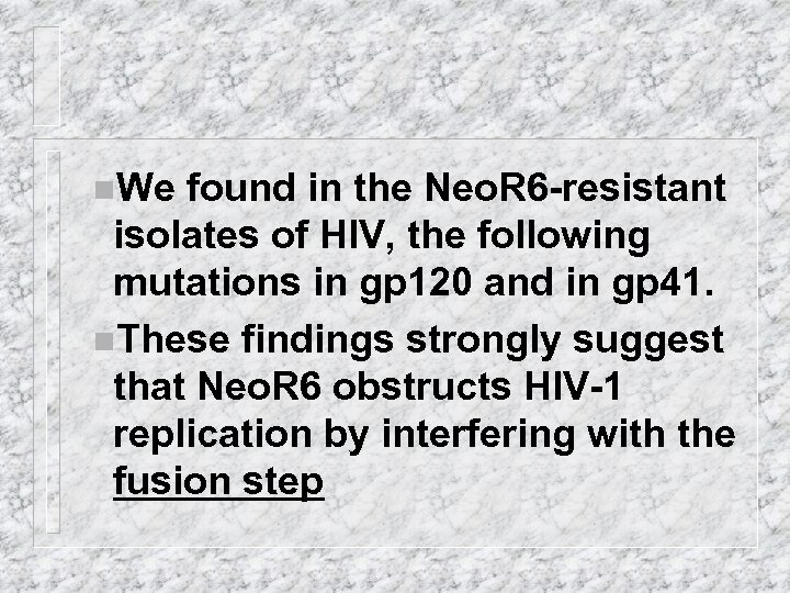 n. We found in the Neo. R 6 -resistant isolates of HIV, the following