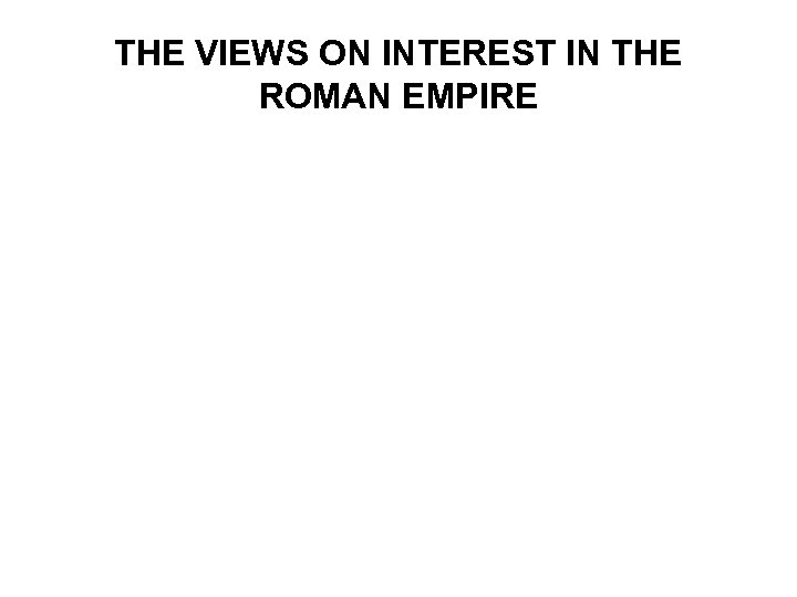 THE VIEWS ON INTEREST IN THE ROMAN EMPIRE 