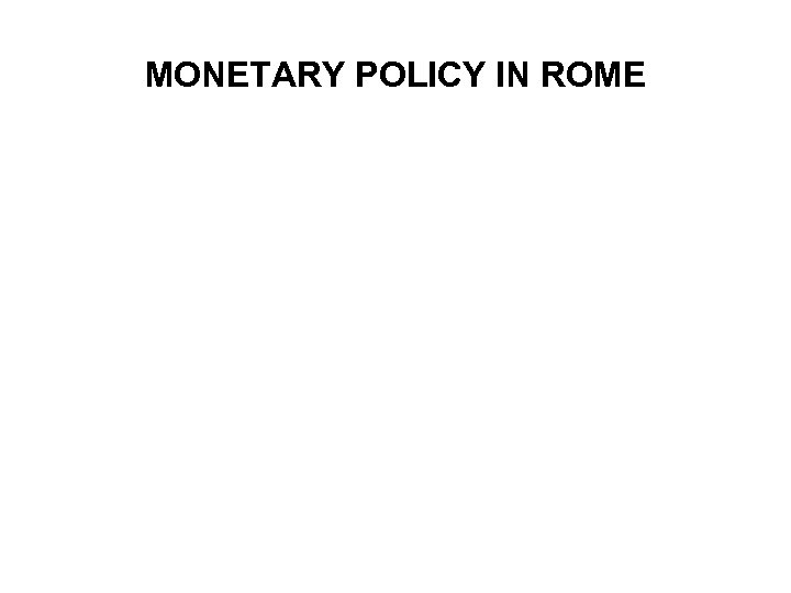 MONETARY POLICY IN ROME 