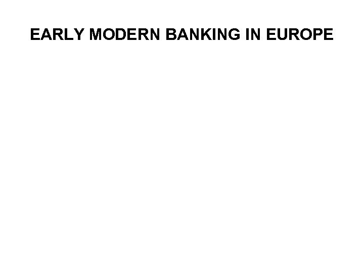 EARLY MODERN BANKING IN EUROPE 