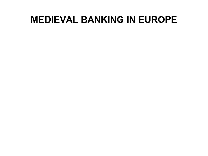 MEDIEVAL BANKING IN EUROPE 