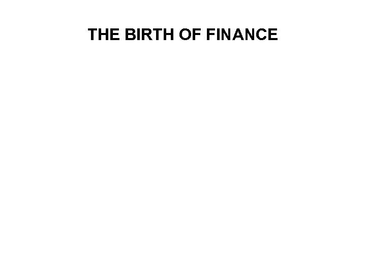 THE BIRTH OF FINANCE 
