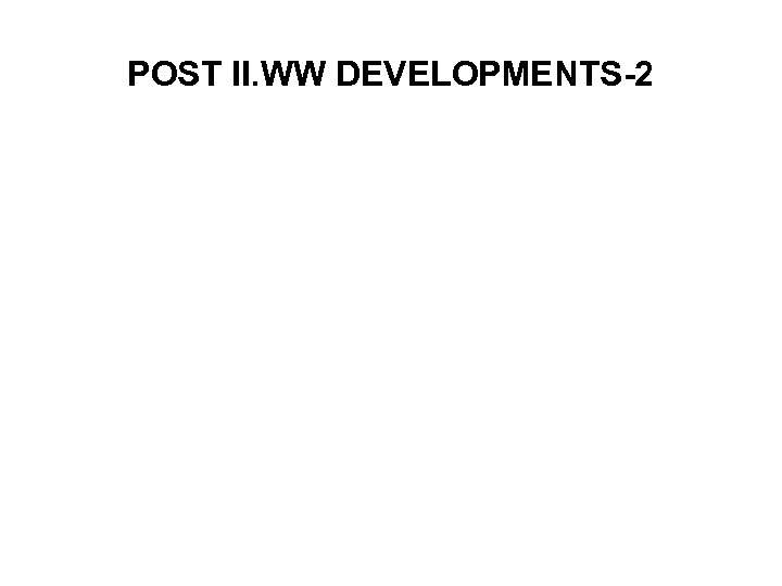POST II. WW DEVELOPMENTS-2 