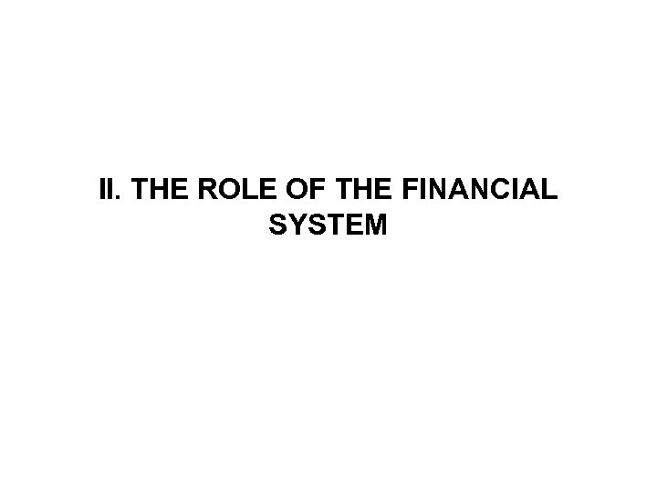 II. THE ROLE OF THE FINANCIAL SYSTEM 
