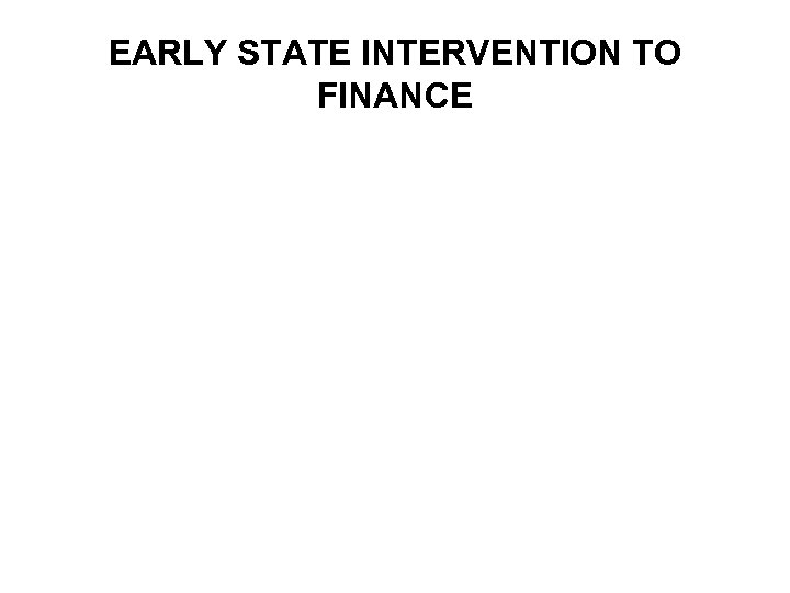 EARLY STATE INTERVENTION TO FINANCE 