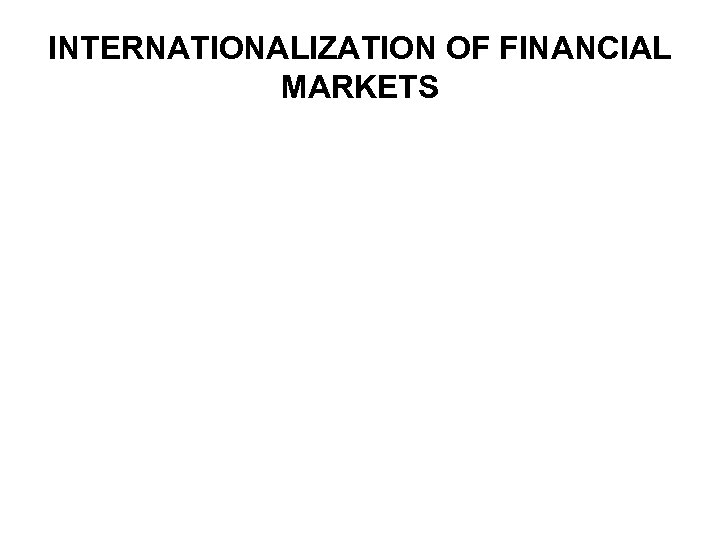 INTERNATIONALIZATION OF FINANCIAL MARKETS 