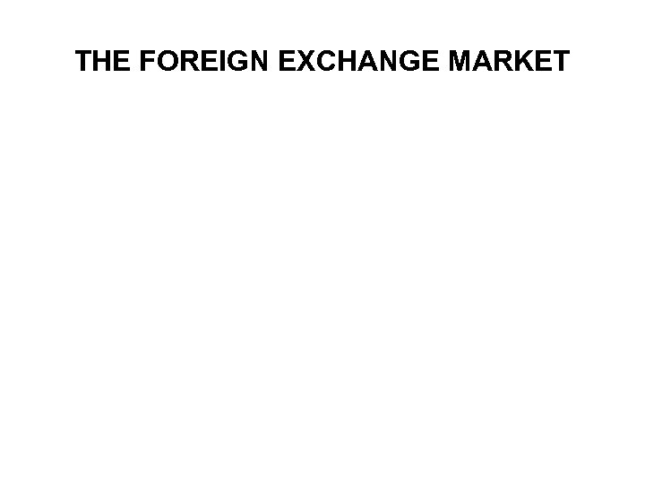 THE FOREIGN EXCHANGE MARKET 