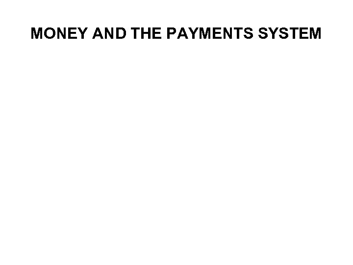 MONEY AND THE PAYMENTS SYSTEM 