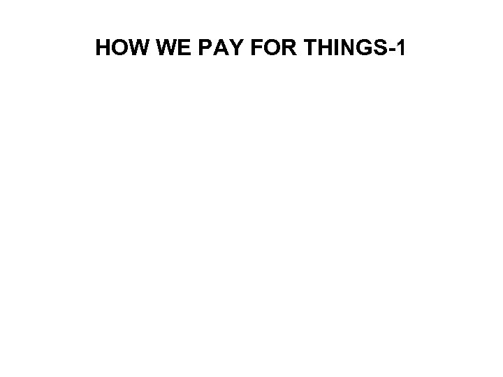 HOW WE PAY FOR THINGS-1 