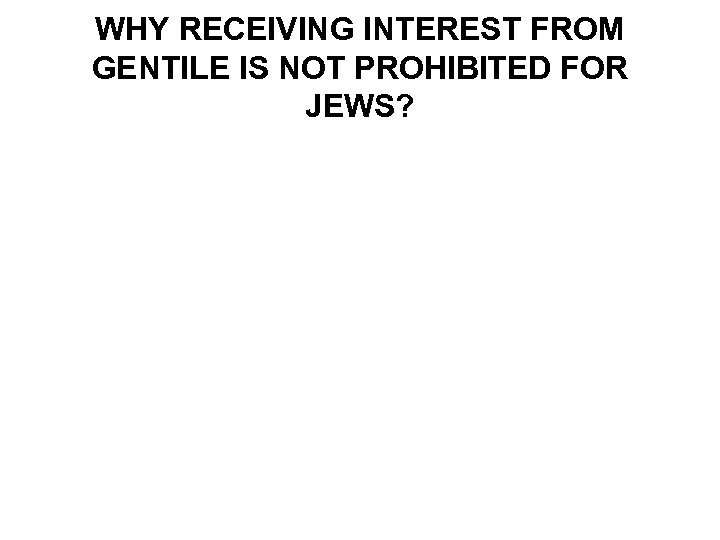 WHY RECEIVING INTEREST FROM GENTILE IS NOT PROHIBITED FOR JEWS? 