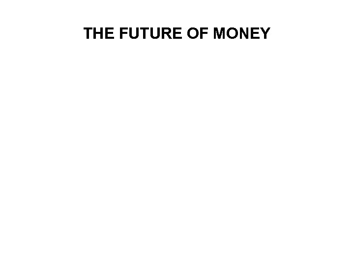 THE FUTURE OF MONEY 