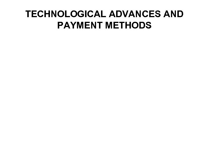 TECHNOLOGICAL ADVANCES AND PAYMENT METHODS 