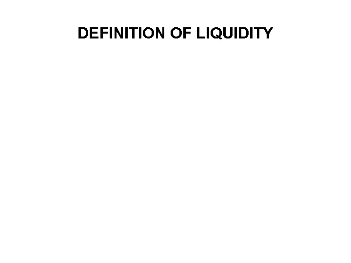 DEFINITION OF LIQUIDITY 