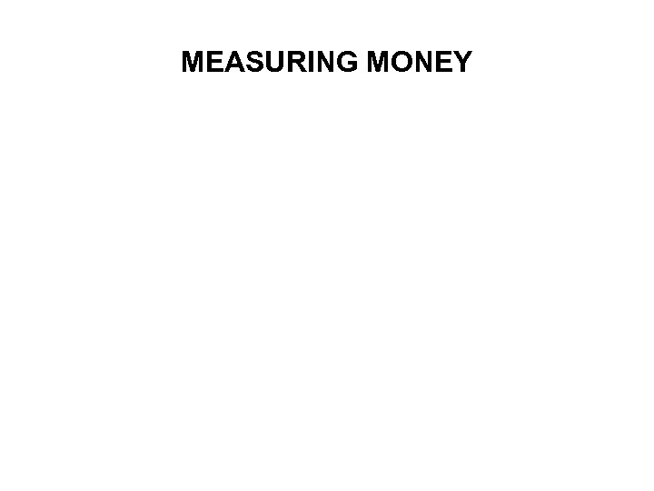 MEASURING MONEY 