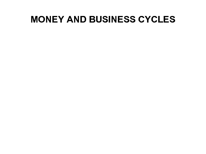 MONEY AND BUSINESS CYCLES 