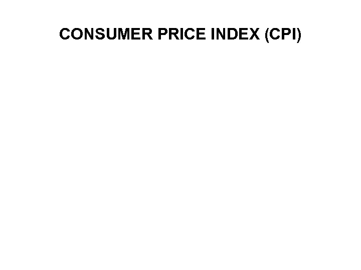 CONSUMER PRICE INDEX (CPI) 