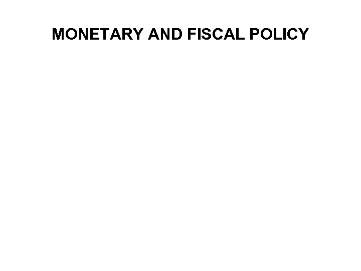 MONETARY AND FISCAL POLICY 