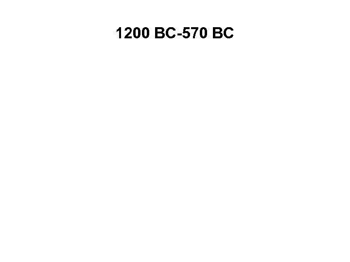1200 BC-570 BC 