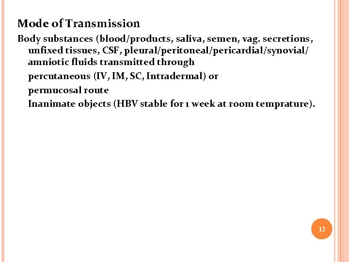Mode of Transmission Body substances (blood/products, saliva, semen, vag. secretions, unfixed tissues, CSF, pleural/peritoneal/pericardial/synovial/