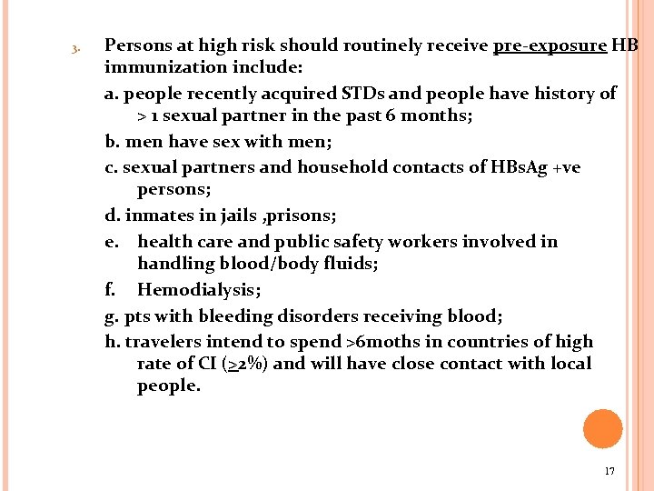 3. Persons at high risk should routinely receive pre-exposure HB immunization include: a. people