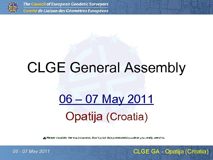 CLGE General Assembly 06 – 07 May 2011 Opatija (Croatia) P Please consider the