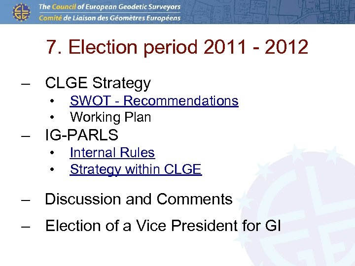 7. Election period 2011 - 2012 – CLGE Strategy • • SWOT - Recommendations