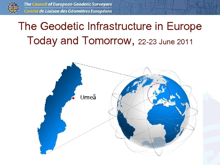 The Geodetic Infrastructure in Europe Today and Tomorrow, 22 -23 June 2011 Umeå 