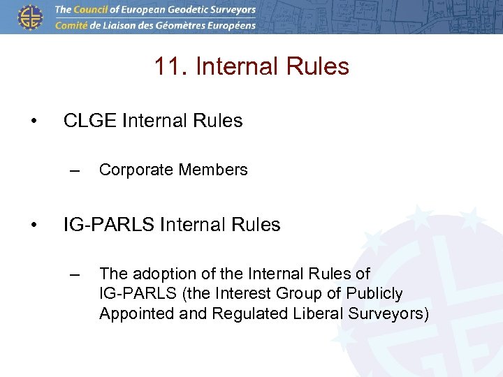 11. Internal Rules • CLGE Internal Rules – • Corporate Members IG-PARLS Internal Rules