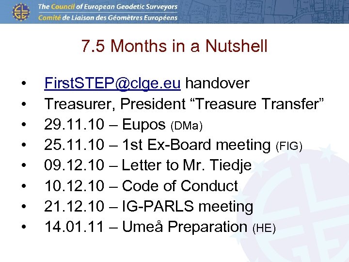 7. 5 Months in a Nutshell • • First. STEP@clge. eu handover Treasurer, President