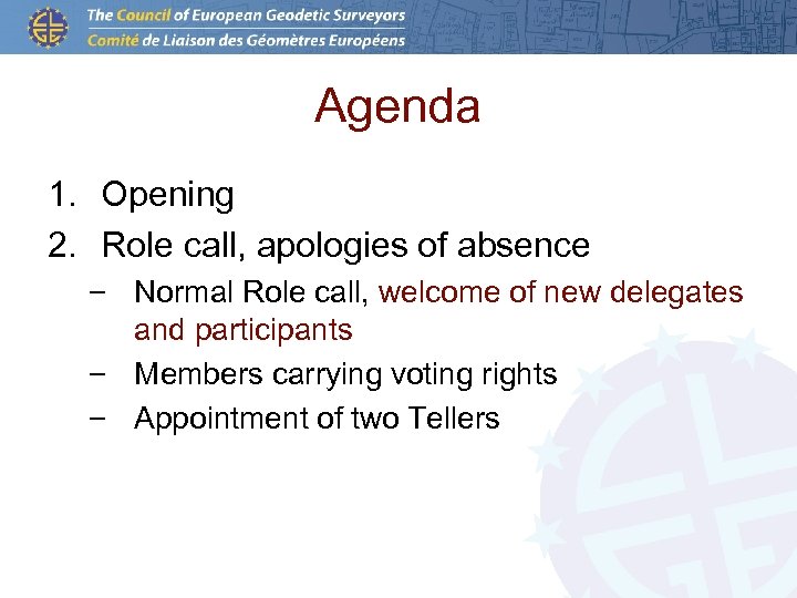 Agenda 1. Opening 2. Role call, apologies of absence – Normal Role call, welcome