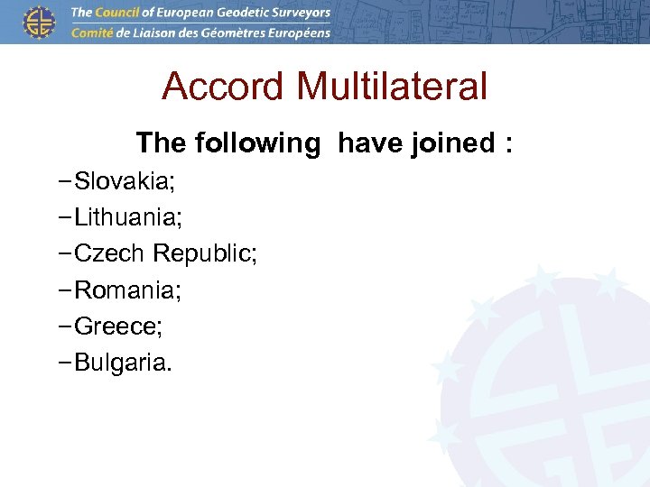 Accord Multilateral The following have joined : –Slovakia; –Lithuania; –Czech Republic; –Romania; –Greece; –Bulgaria.