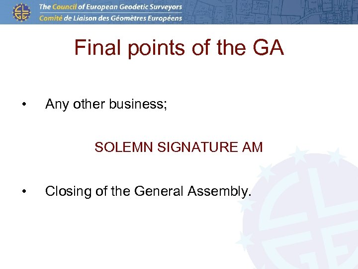 Final points of the GA • Any other business; SOLEMN SIGNATURE AM • Closing