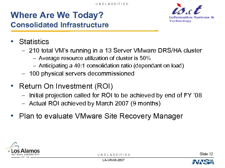 UNCLASSIFIED Where Are We Today? Consolidated Infrastructure • Statistics – 210 total VM’s running