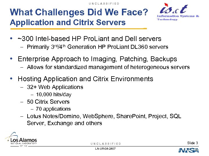UNCLASSIFIED What Challenges Did We Face? Application and Citrix Servers • ~300 Intel-based HP
