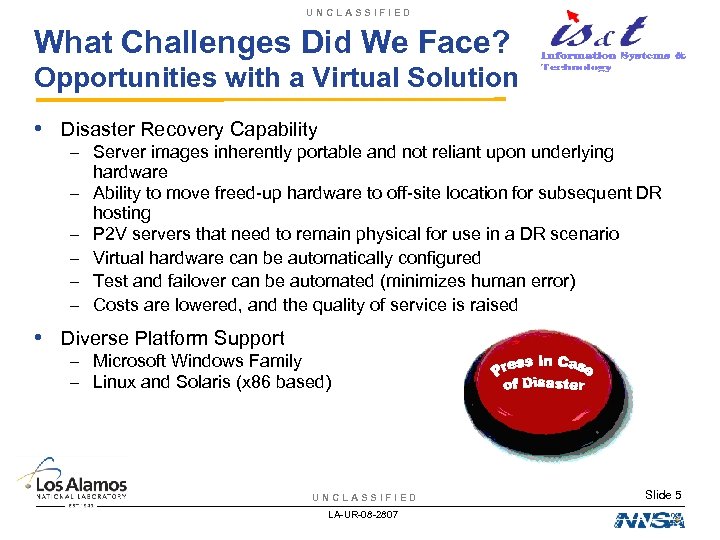 UNCLASSIFIED What Challenges Did We Face? Opportunities with a Virtual Solution • Disaster Recovery
