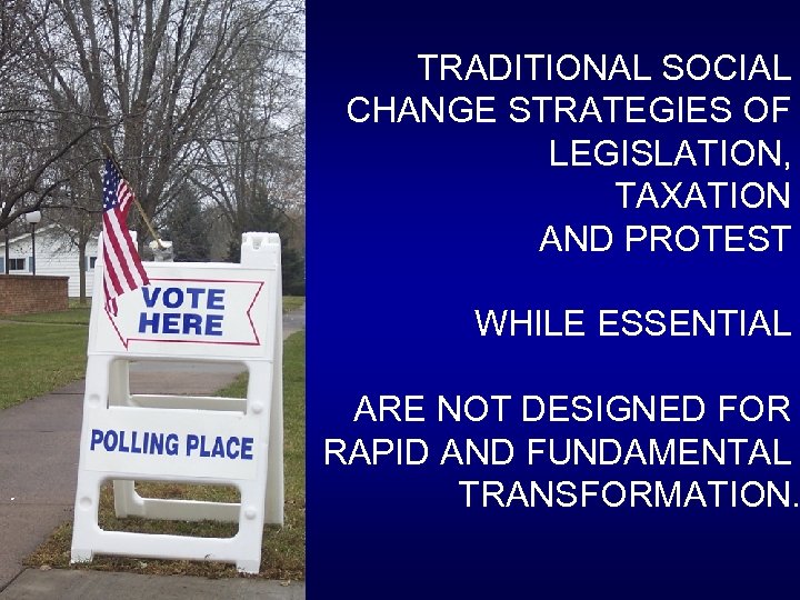 TRADITIONAL SOCIAL CHANGE STRATEGIES OF LEGISLATION, TAXATION AND PROTEST WHILE ESSENTIAL ARE NOT DESIGNED