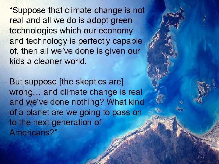 “Suppose that climate change is not real and all we do is adopt green