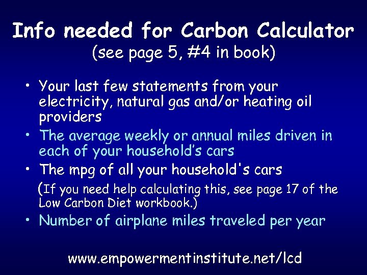 Info needed for Carbon Calculator (see page 5, #4 in book) • Your last