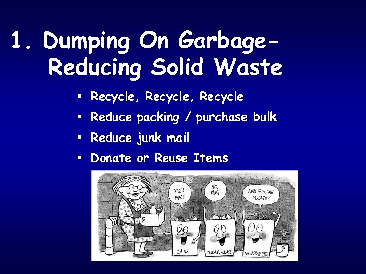 1. Dumping On Garbage. Reducing Solid Waste § Recycle, Recycle § Reduce packing /