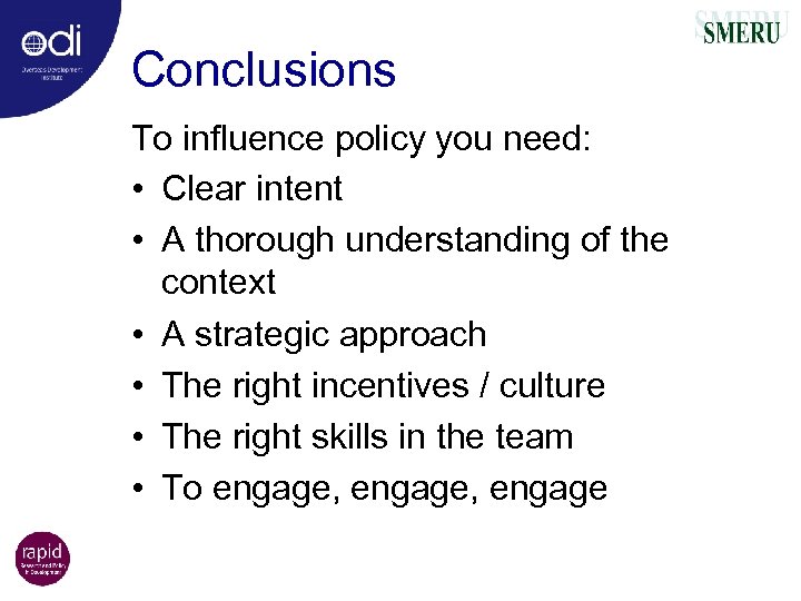 Conclusions To influence policy you need: • Clear intent • A thorough understanding of