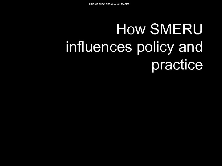 End of slide show, click to exit How SMERU influences policy and practice 