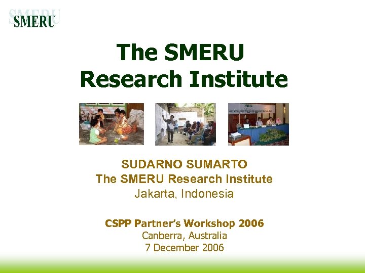 The SMERU Research Institute SUDARNO SUMARTO The SMERU Research Institute Jakarta, Indonesia CSPP Partner’s